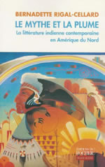 RIGAL-CELLARD Bernadette Mythe et la plume (Le). La littérature indienne contemporaine en Amérique du Nord Librairie Eklectic