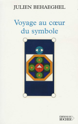 BEHAEGHEL Julien Voyage au coeur du symbole. Un itinéraire symbolique Librairie Eklectic