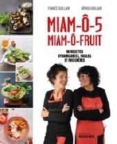 GUILLAIN France & GUILLAIN AÃ®mata MIAM-Ã´-5, MIAM-Ã´-fruit. 80 recettes dynamisantes, faciles et pas chÃ¨res. Librairie Eklectic