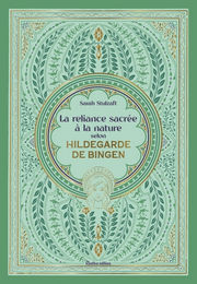 STULZAFT Sarah La reliance sacrée à la nature selon Hildegarde De Bingen. Librairie Eklectic