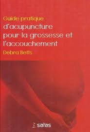 BETTS Debra Guide pratique d´acupuncture pour la grossesse et l´accouchement Librairie Eklectic