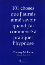EWIN Dabney M  101 choses que j´aurais aimé savoir quand j´ai commencé à pratiquer l´hypnose - Préface de Claude Virot  Librairie Eklectic