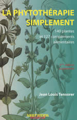 TENSORER Jean-Louis Phytothérapie simplement (La). 140 plantes et 127 compléments alimentaires. Nouvelle édition 2010 Librairie Eklectic