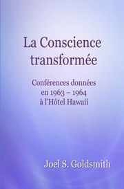 GOLDSMITH Joël La Conscience transformée. conférences données en 1963-1964 à l´Hôtel Hawaii Librairie Eklectic