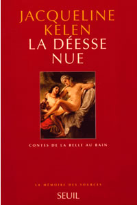 KELEN Jacqueline DÃ©esse nue (La). Contes de la belle au bain Librairie Eklectic