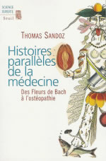 SANDOZ Thomas Histoires parallèles de la médecine. Des fleurs de Bach à l´ostéopathie Librairie Eklectic