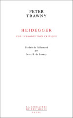 TRAWNY Peter Heidegger, une introduction critique. Traduit de l´allemand par Marc de Launay.  Librairie Eklectic
