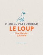 PASTOUREAU Michel Le loup. Une histoire culturelle. Librairie Eklectic