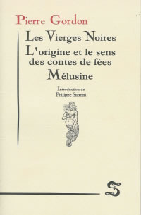 GORDON Pierre Les Vierges Noires, LÂ´Origine et le sens des contes de fÃ©es, MÃ©lusine Librairie Eklectic