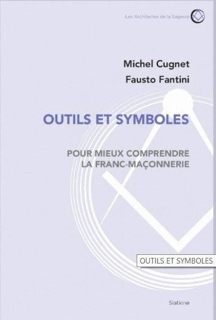 CUGNET Michel & FANTINI Fausto Outils et symboles. Pour mieux comprendre la Franc-Maçonnerie Librairie Eklectic