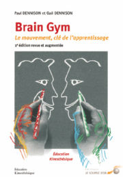 DENNISON Paul et Gail Brain Gym. Le mouvement clé de l´apprentissage. Education kinesthésique (2eme édition revue et augmentée) Librairie Eklectic