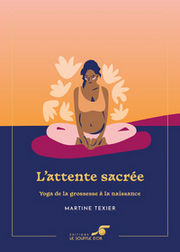 TEXIER Martine L´attente sacrée – Yoga de la grossesse à la naissance - Édition collector  Librairie Eklectic