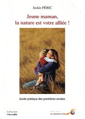 PERIC Jackie Jeune maman, la nature est votre alliée !. Guide pratique des premières années Librairie Eklectic