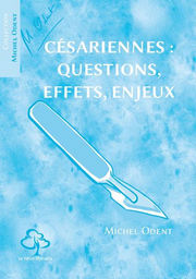 ODENT Michel Césariennes : questions, effets, enjeux (ré-édition) Librairie Eklectic