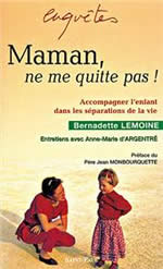 LEMOINE Bernadette - ARGENTRE (d) Anne-Marie Maman, ne me quitte pas ! Accompagner lÂ´enfant dans les sÃ©parations de la vie Librairie Eklectic