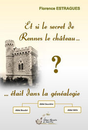 ESTRAGUES Florence Et si le secret de Rennes-le-Château était dans la généalogie ? Librairie Eklectic