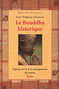 SCHUMANN Hans Wolfgang Le Bouddha historique. L´époque, la vie et les enseignements de Gotama (édition revue et corrigée 2011) Librairie Eklectic