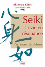 KISHI Akinobu & WHIELDON Alice Seiki la vie en résonance - l´art secret du shiatsu Librairie Eklectic