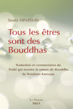 HINZELIN Sandy Tous les êtres sont des Bouddhas. Traduction et commentaires du Traité qui montre la nature de Bouddha du Troisième Karmapa. Librairie Eklectic