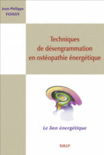 FOISSY Jean-Philippe Techniques de désengrammation en ostéopathie énergétique Librairie Eklectic
