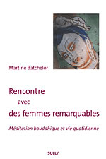 BATCHELOR Martine Rencontre avec des femmes remarquables. Vivre la spiritualité bouddhique au quotidien (n.ed. 2014) Librairie Eklectic
