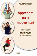 DENNISON Paul Apprendre par le mouvement. Brain Gym (édition 2010) Librairie Eklectic