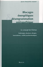 FOISSY Jean-Philippe Blocages énergétiques et désengrammation ostéopathique. Le concept de l´intrus Librairie Eklectic