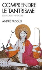 PADOUX André Comprendre le tantrisme. Les sources hindoues Librairie Eklectic