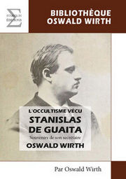 WIRTH Oswald L´occultisme vécu - Stanislas de Guaita - Souvenirs de son secrétaire Oswald Wirth Librairie Eklectic