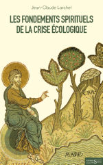 LARCHET Jean-Claude Les fondements spirituels de la crise écologique Librairie Eklectic
