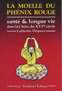 DESPEUX Catherine Moelle du phénix rouge (La), santé et longévité dans la Chine du XVI° siècle -- réimprimé sous le titre 