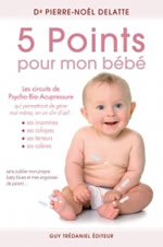 DELATTE Pierre-Noël Dr 5 points pour mon bébé. Les circuits de psycho-bio-acupressure Librairie Eklectic