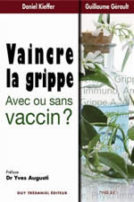 KIEFFER Daniel Dr & GERAULT Guillaume Vaincre la grippe, avec ou sans vaccin ? Librairie Eklectic
