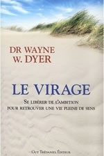 DYER Wayne (Dr) Le virage. Se libérer de l´ambition pour retrouve une vie pleine de sens. Librairie Eklectic