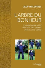 DUTREY Jean-Paul L´arbre du bonheur - S´harmoniser avec l´énergie des arbres grâce au qi gong Librairie Eklectic