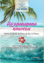 BODIN Luc Dr Ho´oponopono nouveau. Aloha, la Huna, le Pono, le Ha, le Mana... Toute la sagesse hawaïenne pour vous apporter santé, bonheur et réussite Librairie Eklectic