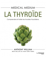 WILLIAM Anthony Medical medium : la thyroÃ¯de  Librairie Eklectic