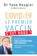 ROUGIER Yann & BORREL Marie Covid-19 - Le premier vaccin, c´est vous ! Vacciné ou non, stimulez naturellement votre immunité ! Librairie Eklectic
