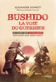 BENNETT Alexander Bushido la voie du guerrier. Le code des samouraïs expliqué aux débutants Librairie Eklectic