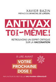 BAZIN Xavier Antivax toi-même ! Retrouvons un esprit critique sur la vaccination Librairie Eklectic