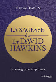 HAWKINS David R. La sagesse du Dr David Hawkins. Ses enseignements spirituels  Librairie Eklectic