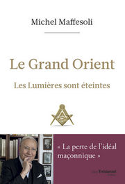MAFFESOLI Michel Le Grand Orient. Les LumiÃ¨res sont Ã©teintes. 