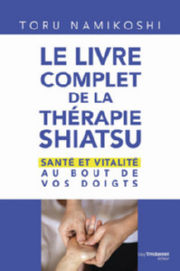 NAMIKOSHI Toru Livre complet de la thÃ©rapie Shiatsu (Le) - - SantÃ© et vitalitÃ© au bout de vos doigts Librairie Eklectic