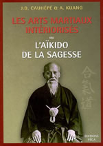 CAUHEPE J.D. & KUANG A. Arts martiaux intériorisés ou l´Aïkido de la sagesse (nouvelle édition 2008) Librairie Eklectic