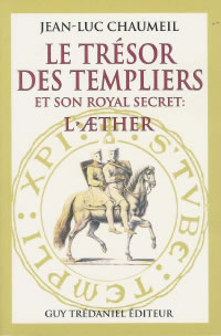 CHAUMEIL Jean-Luc Le Trésor des Templiers et son royal secret : l´Aether Librairie Eklectic