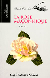 GUERILLOT Claude La Rose maÃ§onnique. Tome 1 (rÃ©impression 2010) Librairie Eklectic