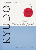 ACKER William R.B. Kyudo, l´art des archers japonais Librairie Eklectic