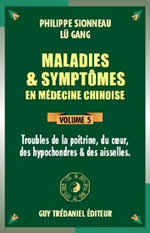 SIONNEAU Philippe & GANG Lü Maladies et Symptômes en médecine chinoise - Volume 5 : poitrine, coeur, hypochondres & aisselles Librairie Eklectic
