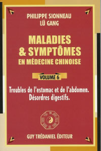 SIONNEAU Philippe & GANG Lü Maladies et Symptômes en médecine chinoise - Volume 6 : Troubles de l´estomac et de l´abdomen -- rupture provisoire Librairie Eklectic