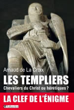 LA CROIX Arnaud de Les Templiers - Chevaliers du Christ ou hérétiques ?  Librairie Eklectic